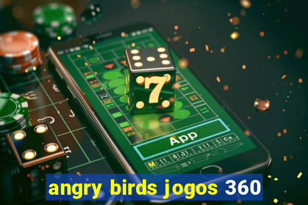 angry birds jogos 360